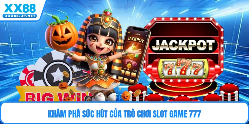 Khám phá sức hút của trò chơi slot game 777 